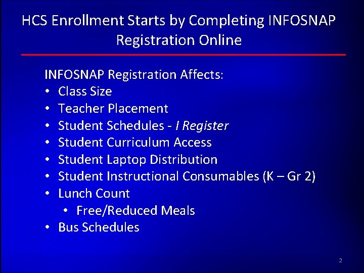 HCS Enrollment Starts by Completing INFOSNAP Registration Online INFOSNAP Registration Affects: • Class Size