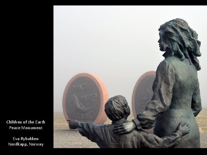 Children of the Earth Peace Monument Eva Rybakken Nordkapp, Norway 