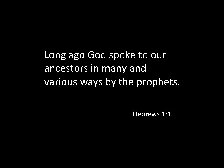 Long ago God spoke to our ancestors in many and various ways by the