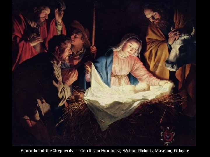 Adoration of the Shepherds -- Gerrit van Honthorst, Wallraf-Richartz-Museum, Cologne 