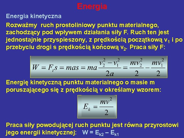 Energia kinetyczna Rozważmy ruch prostoliniowy punktu materialnego, zachodzący pod wpływem działania siły F. Ruch