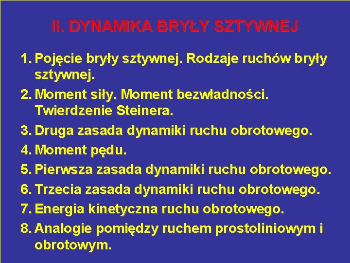 II. DYNAMIKA BRYŁY SZTYWNEJ 1. Pojęcie bryły sztywnej. Rodzaje ruchów bryły sztywnej. 2. Moment