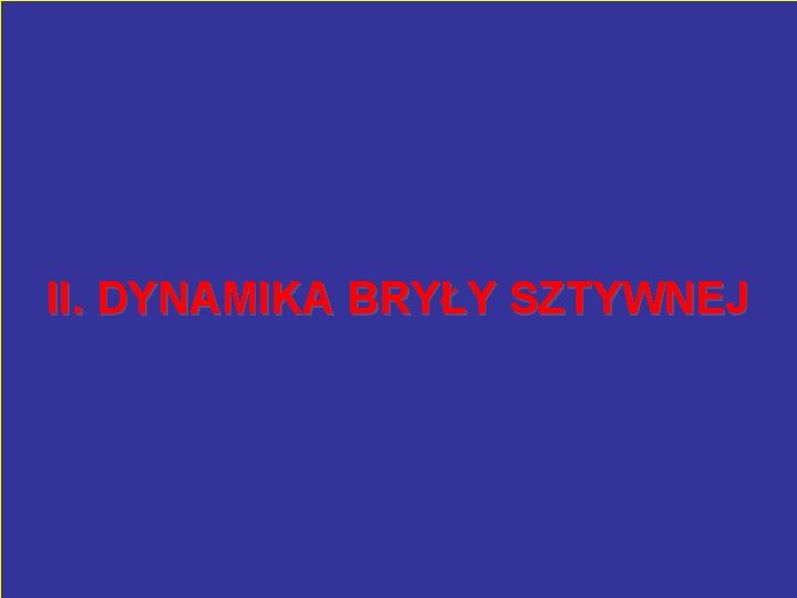 II. DYNAMIKA BRYŁY SZTYWNEJ 