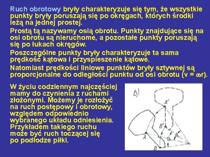 Ruch obrotowy bryły charakteryzuje się tym, że wszystkie punkty bryły poruszają się po okręgach,