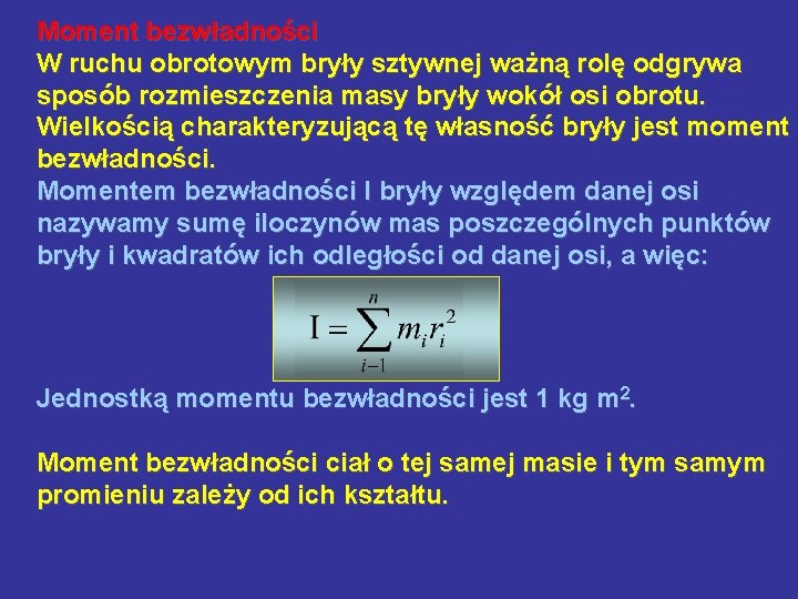 Moment bezwładności W ruchu obrotowym bryły sztywnej ważną rolę odgrywa sposób rozmieszczenia masy bryły