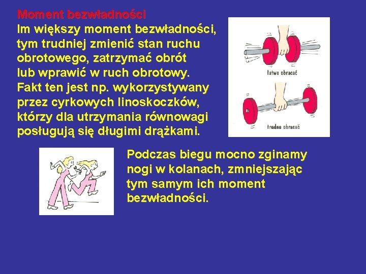 Moment bezwładności Im większy moment bezwładności, tym trudniej zmienić stan ruchu obrotowego, zatrzymać obrót