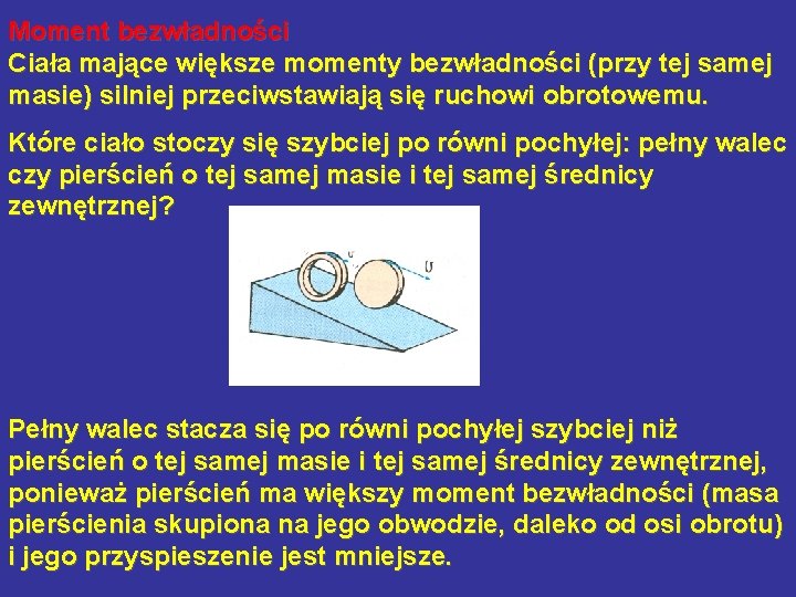 Moment bezwładności Ciała mające większe momenty bezwładności (przy tej samej masie) silniej przeciwstawiają się