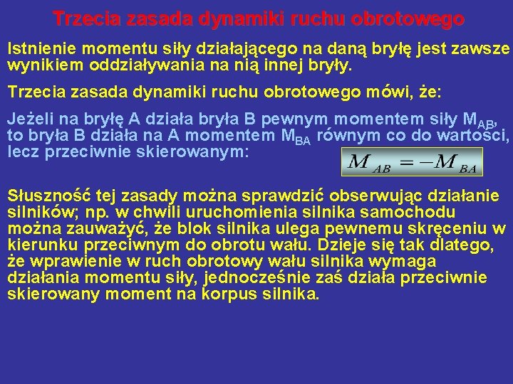 Trzecia zasada dynamiki ruchu obrotowego Istnienie momentu siły działającego na daną bryłę jest zawsze