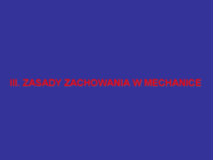 III. ZASADY ZACHOWANIA W MECHANICE 