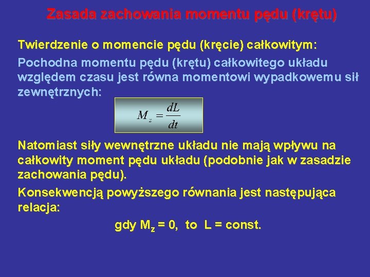Zasada zachowania momentu pędu (krętu) Twierdzenie o momencie pędu (kręcie) całkowitym: Pochodna momentu pędu