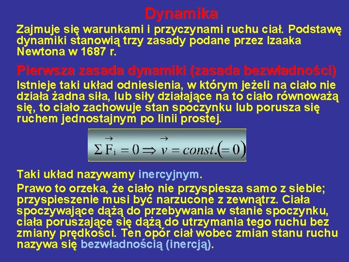 Dynamika Zajmuje się warunkami i przyczynami ruchu ciał. Podstawę dynamiki stanowią trzy zasady podane