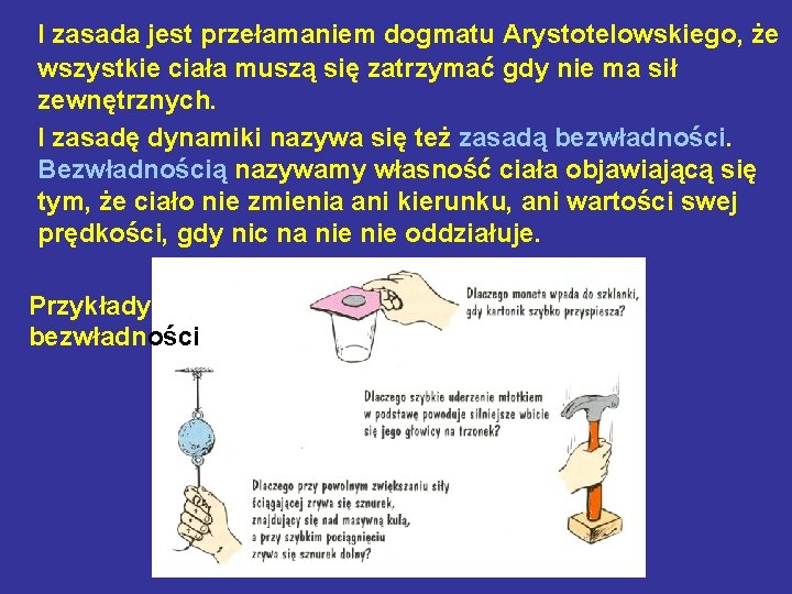 I zasada jest przełamaniem dogmatu Arystotelowskiego, że wszystkie ciała muszą się zatrzymać gdy nie