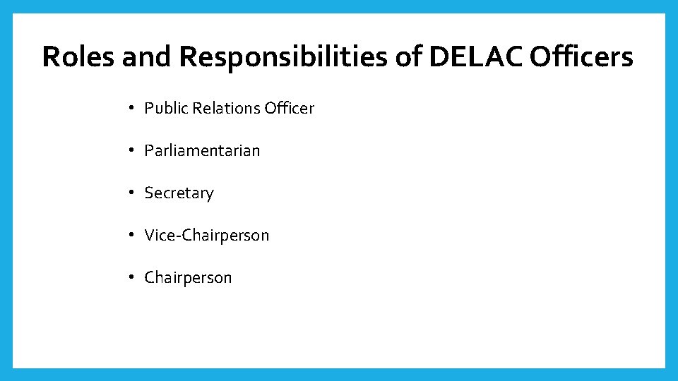 Roles and Responsibilities of DELAC Officers • Public Relations Officer • Parliamentarian • Secretary