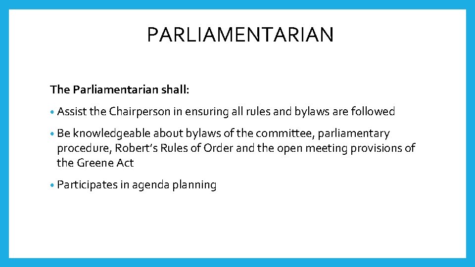 PARLIAMENTARIAN The Parliamentarian shall: • Assist the Chairperson in ensuring all rules and bylaws