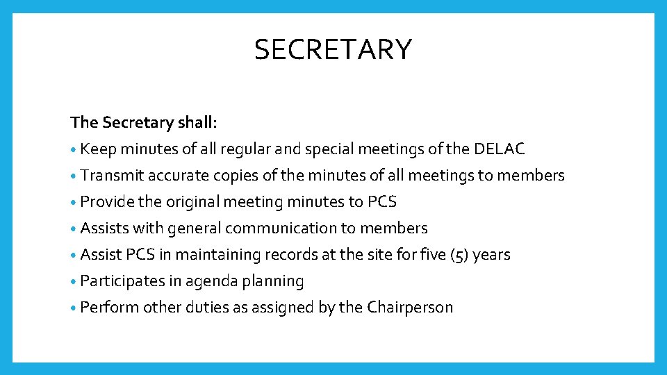 SECRETARY The Secretary shall: • Keep minutes of all regular and special meetings of