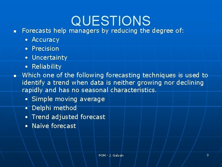 n n QUESTIONS Forecasts help managers by reducing the degree of: • Accuracy •