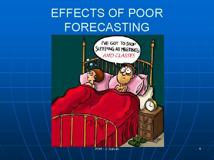 EFFECTS OF POOR FORECASTING POM - J. Galván 6 