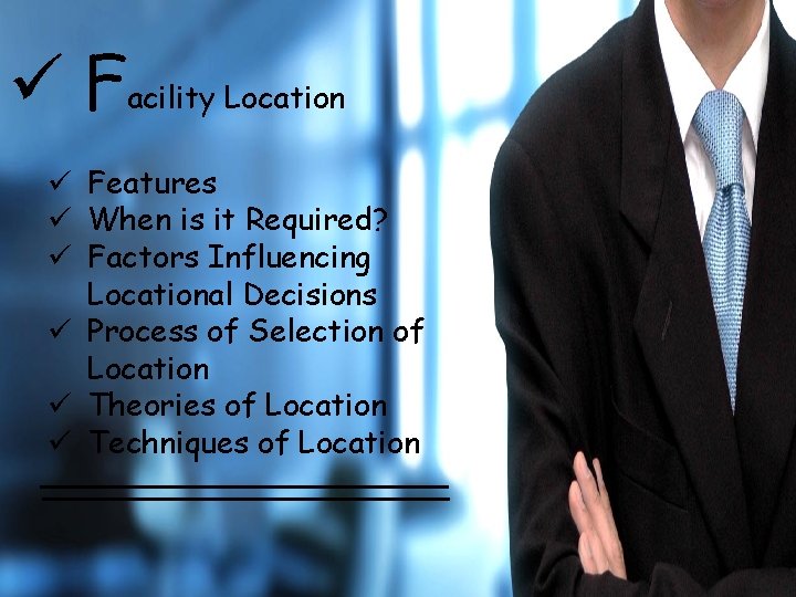 ü Facility Location ü Features ü When is it Required? ü Factors Influencing Locational