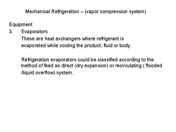 Mechanical Refrigeration – (vapor compression system) Equipment 3. Evaporators These are heat exchangers where