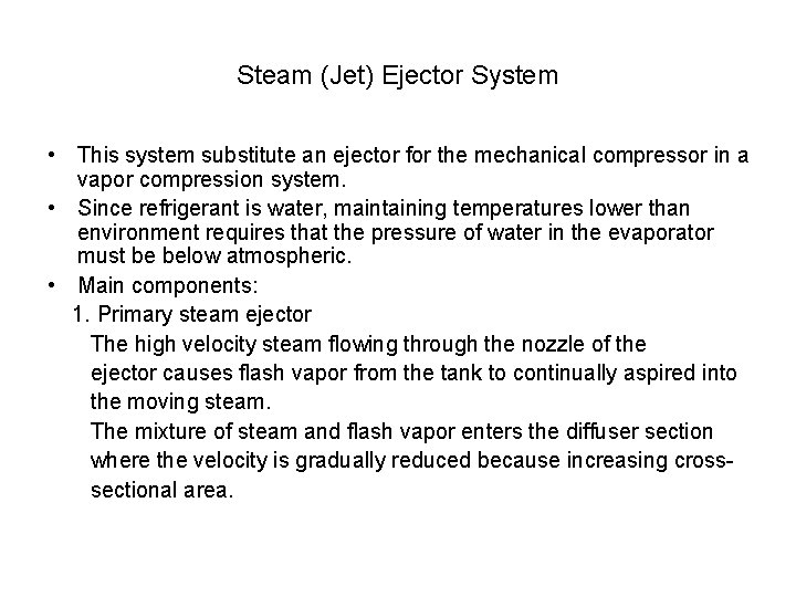 Steam (Jet) Ejector System • This system substitute an ejector for the mechanical compressor