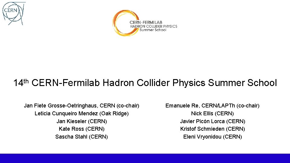 14 th CERN-Fermilab Hadron Collider Physics Summer School Jan Fiete Grosse-Oetringhaus, CERN (co-chair) Leticia