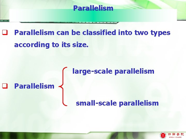 Parallelism q Parallelism can be classified into two types according to its size. large-scale