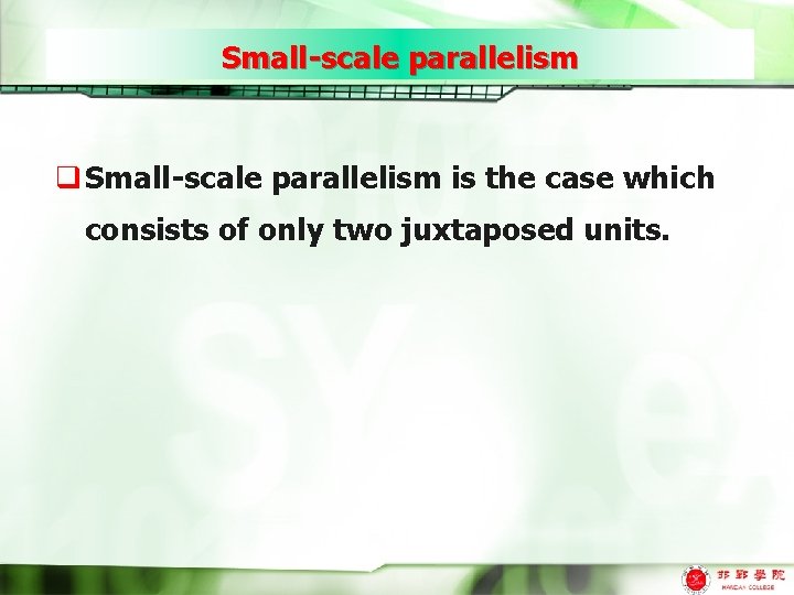 Small-scale parallelism q Small-scale parallelism is the case which consists of only two juxtaposed