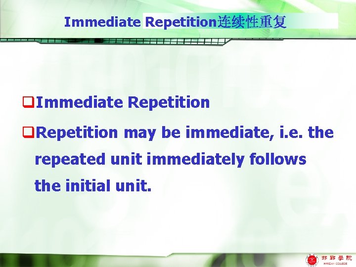Immediate Repetition连续性重复 q. Immediate Repetition q. Repetition may be immediate, i. e. the repeated