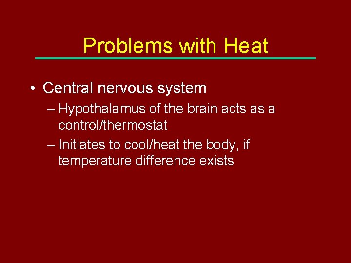 Problems with Heat • Central nervous system – Hypothalamus of the brain acts as