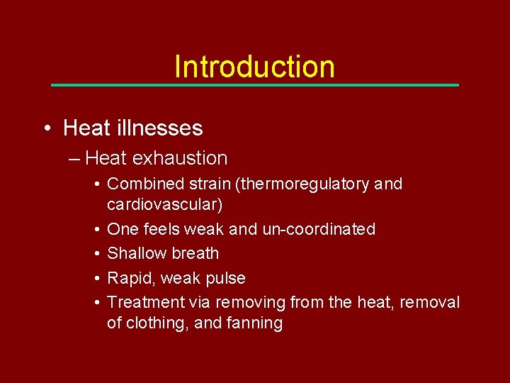 Introduction • Heat illnesses – Heat exhaustion • Combined strain (thermoregulatory and cardiovascular) •