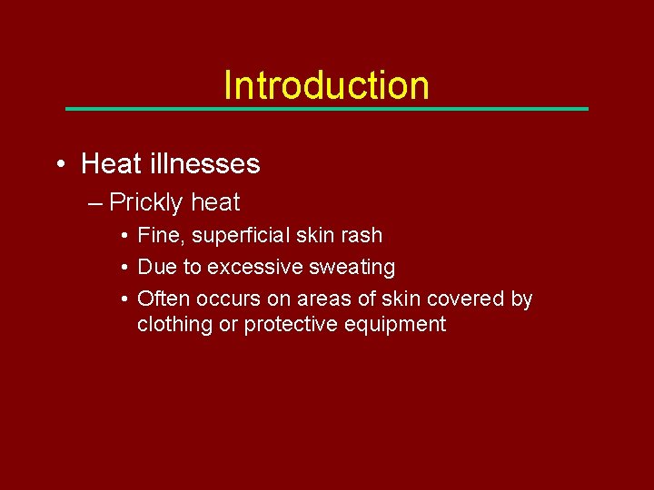 Introduction • Heat illnesses – Prickly heat • Fine, superficial skin rash • Due
