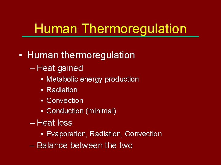 Human Thermoregulation • Human thermoregulation – Heat gained • • Metabolic energy production Radiation