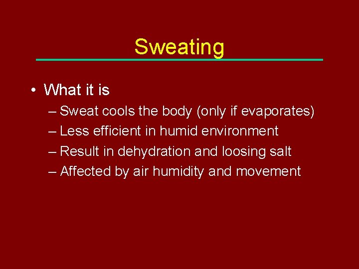 Sweating • What it is – Sweat cools the body (only if evaporates) –