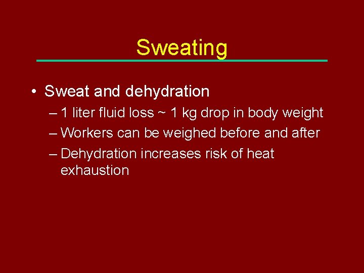 Sweating • Sweat and dehydration – 1 liter fluid loss ~ 1 kg drop