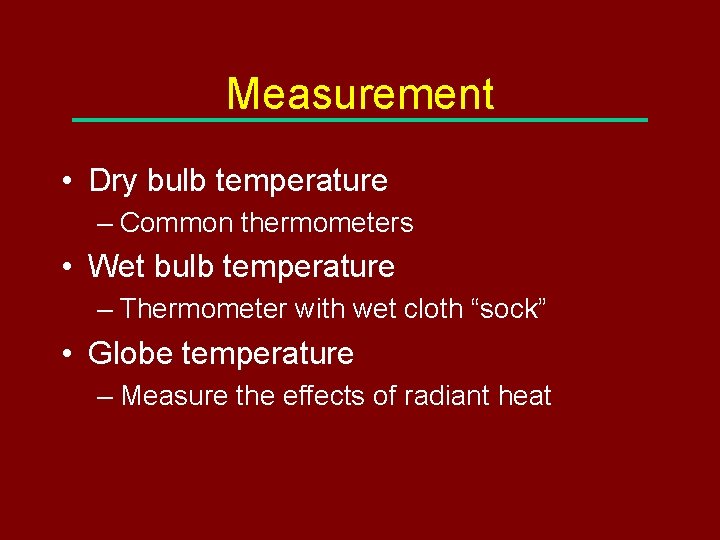 Measurement • Dry bulb temperature – Common thermometers • Wet bulb temperature – Thermometer