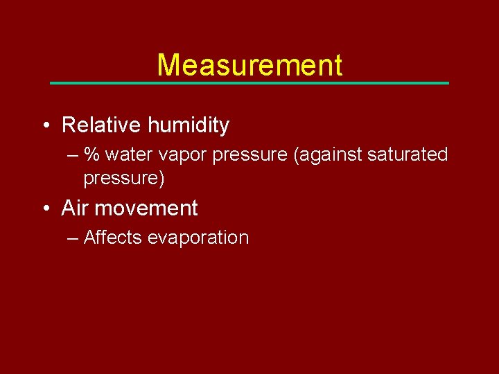 Measurement • Relative humidity – % water vapor pressure (against saturated pressure) • Air