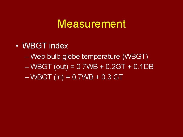 Measurement • WBGT index – Web bulb globe temperature (WBGT) – WBGT (out) =