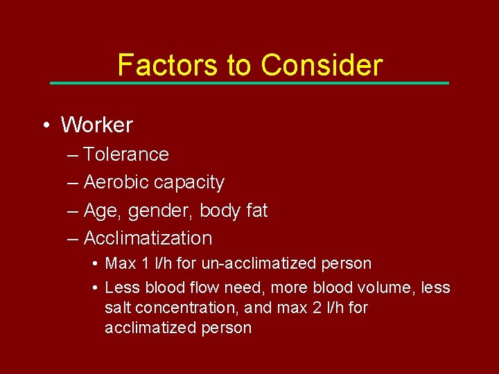 Factors to Consider • Worker – Tolerance – Aerobic capacity – Age, gender, body