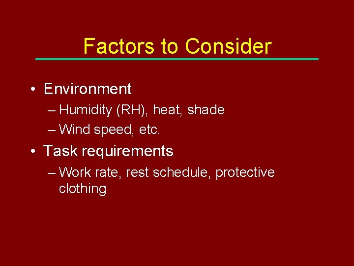 Factors to Consider • Environment – Humidity (RH), heat, shade – Wind speed, etc.