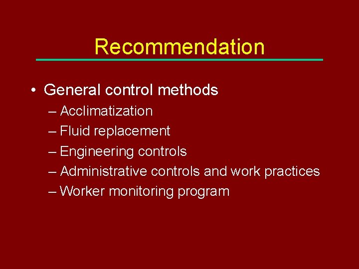 Recommendation • General control methods – Acclimatization – Fluid replacement – Engineering controls –