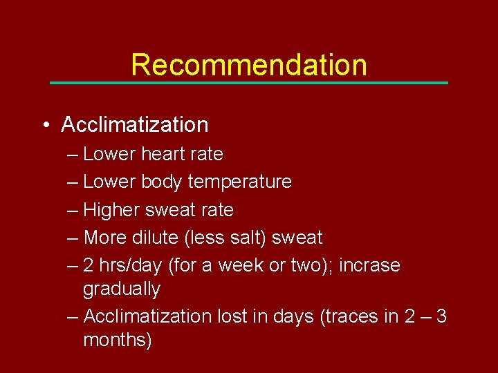 Recommendation • Acclimatization – Lower heart rate – Lower body temperature – Higher sweat