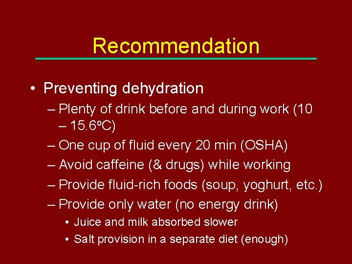 Recommendation • Preventing dehydration – Plenty of drink before and during work (10 –