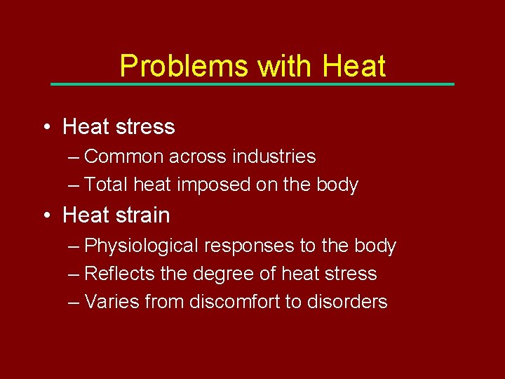 Problems with Heat • Heat stress – Common across industries – Total heat imposed