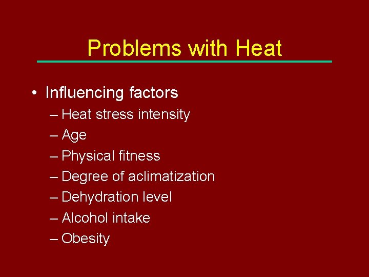 Problems with Heat • Influencing factors – Heat stress intensity – Age – Physical
