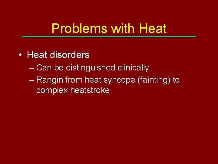 Problems with Heat • Heat disorders – Can be distinguished clinically – Rangin from