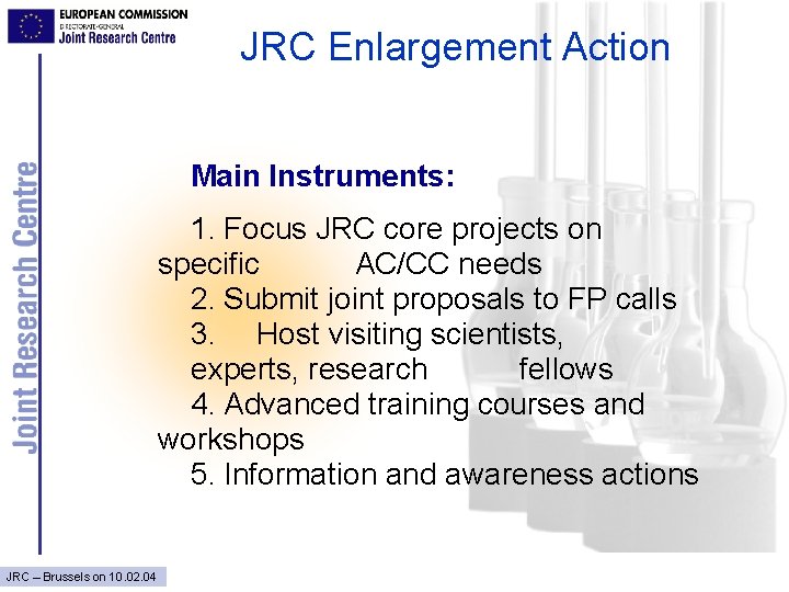 JRC Enlargement Action Main Instruments: 1. Focus JRC core projects on specific AC/CC needs