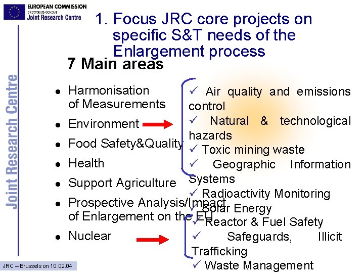 1. Focus JRC core projects on specific S&T needs of the Enlargement process 7