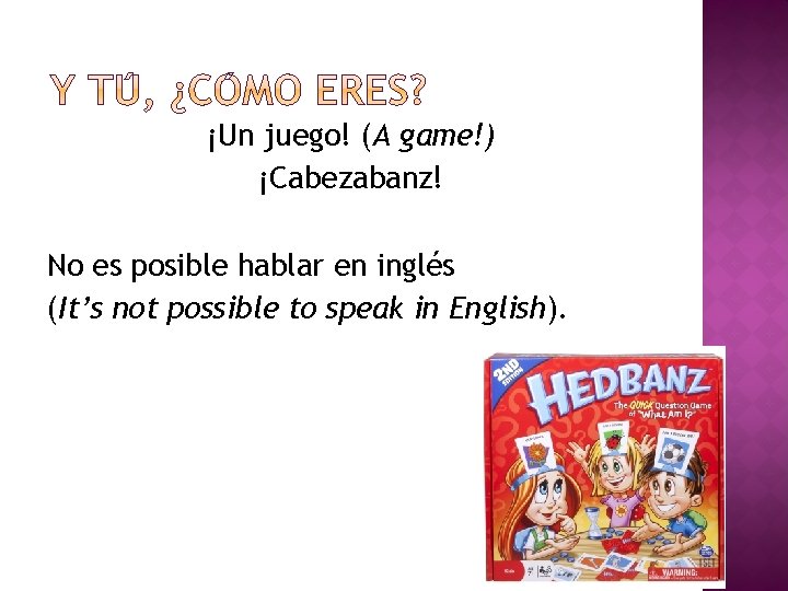 ¡Un juego! (A game!) ¡Cabezabanz! No es posible hablar en inglés (It’s not possible