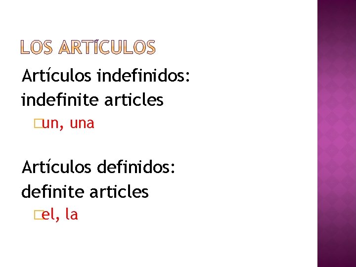 Artículos indefinidos: indefinite articles �un, una Artículos definidos: definite articles �el, la 