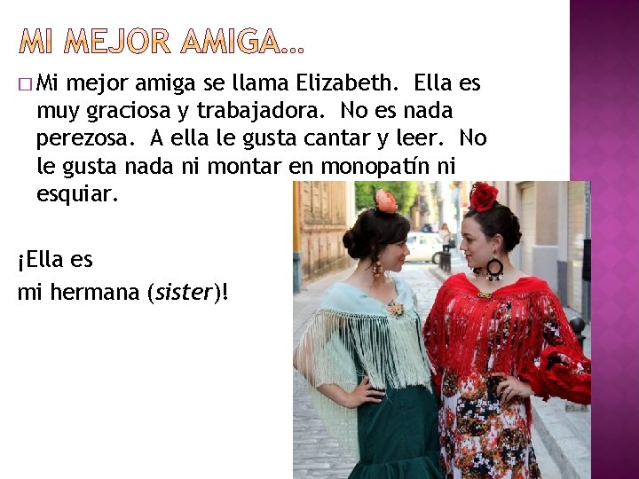 � Mi mejor amiga se llama Elizabeth. Ella es muy graciosa y trabajadora. No